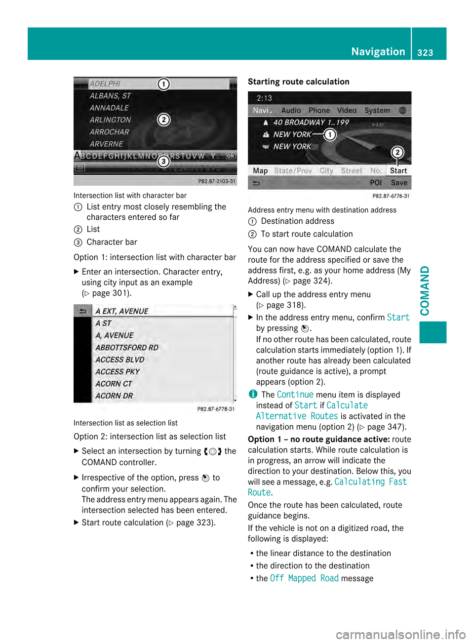 MERCEDES-BENZ SL-Class 2013 R131 Owners Manual Intersection list with character bar
0002
List entry most closely resembling the
characters entered so far
0003 List
0027 Character bar
Option 1: intersection list with character bar
X Enter an inters