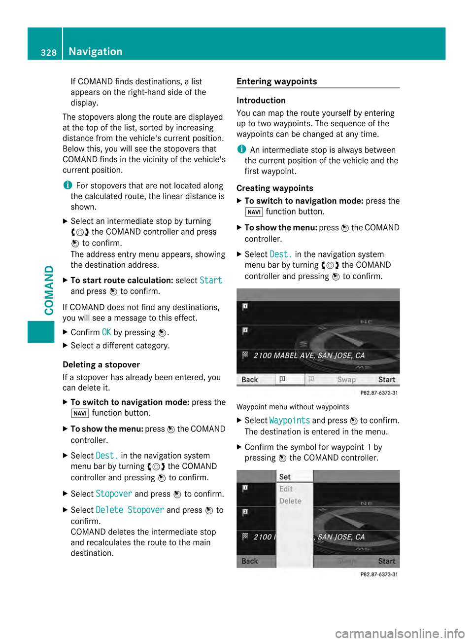 MERCEDES-BENZ SL-Class 2013 R131 Repair Manual If COMAND finds destinations, a list
appears on the right-hand side of the
display.
The stopovers along the route are displayed
at the top of the list, sorted by increasing
distance from the vehicles