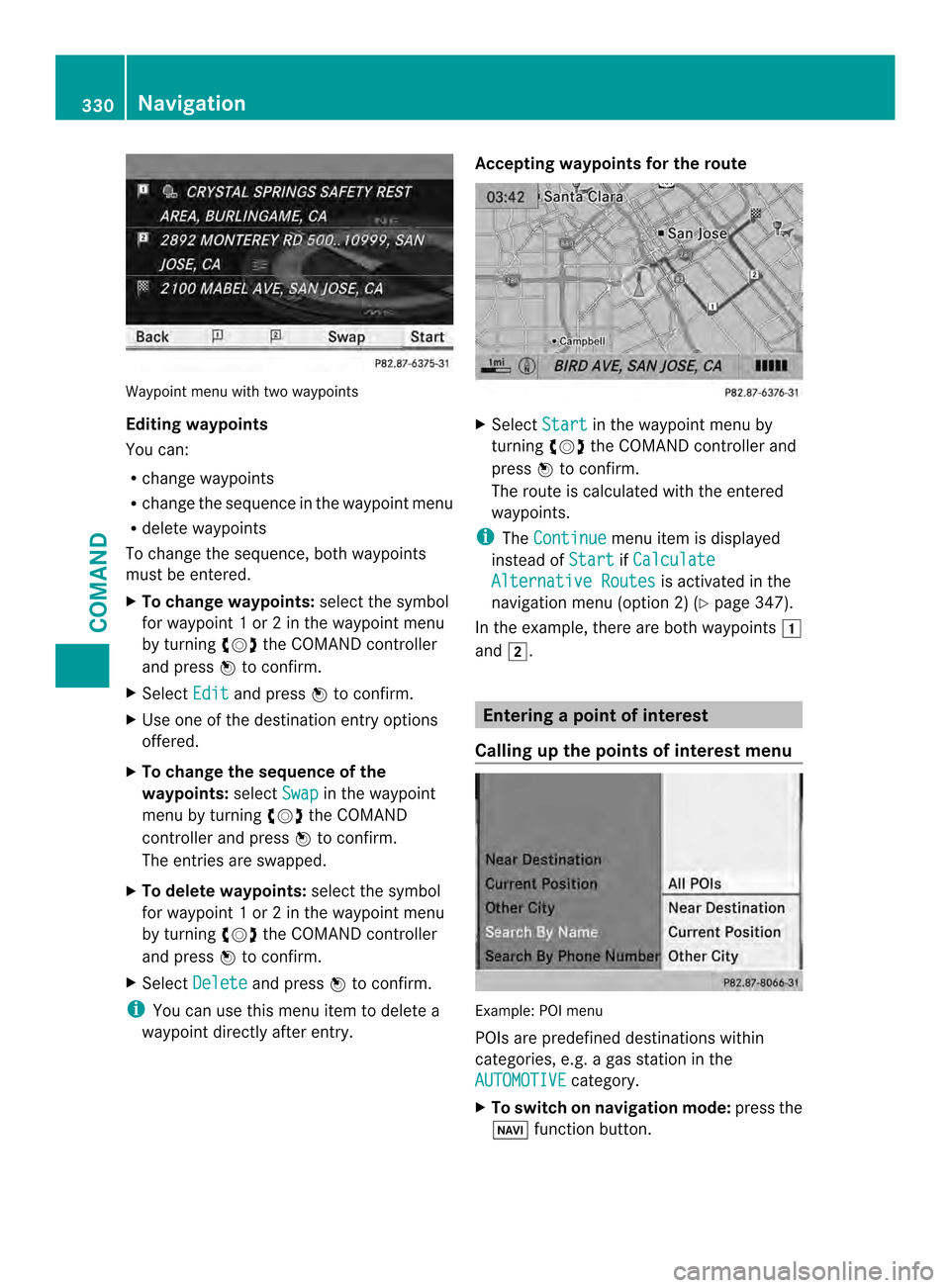 MERCEDES-BENZ SL-Class 2013 R131 Owners Manual Waypoint menu with two waypoints
Editing waypoints
You can:
R
change waypoints
R change the sequence in the waypoint menu
R delete waypoints
To change the sequence, both waypoints
must be entered.
X T