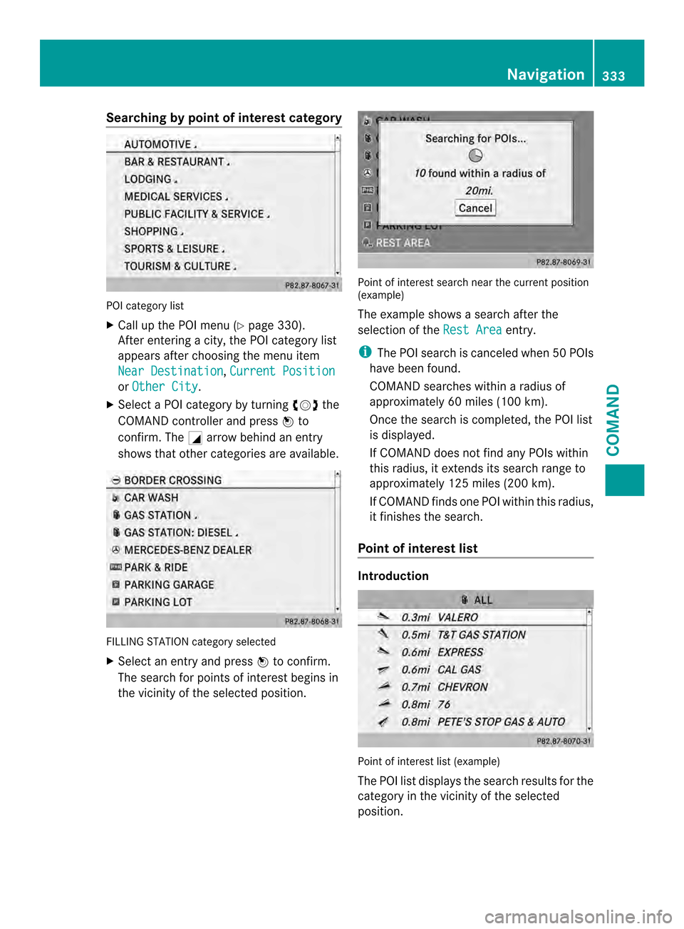 MERCEDES-BENZ SL-Class 2013 R131 Owners Manual Searching by point of interest category
POI category list
X
Call up the POI menu (Y page 330).
After entering a city, the POI category list
appears after choosing the menu item
Near Destination ,
Curr
