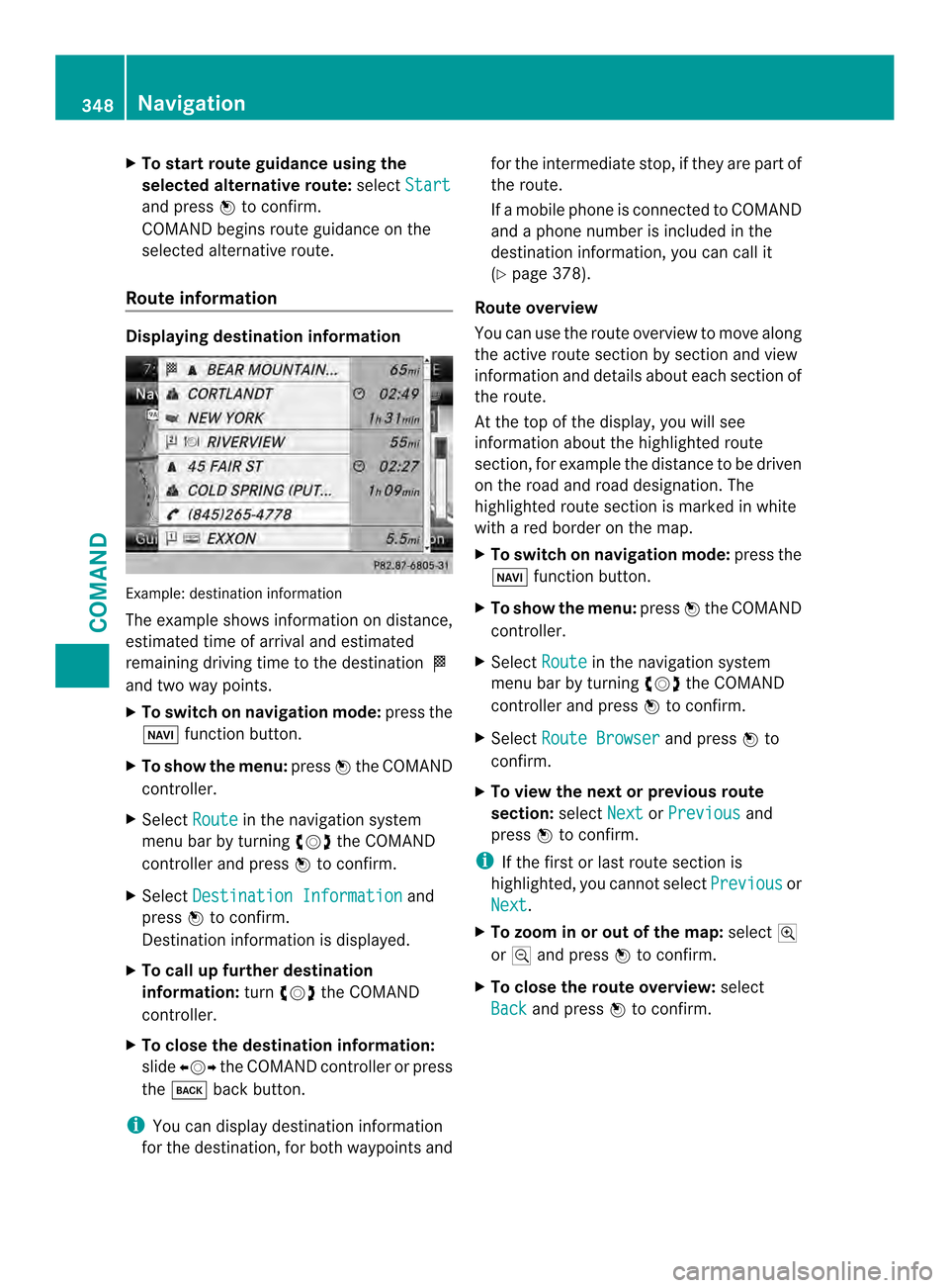 MERCEDES-BENZ SL-Class 2013 R131 Repair Manual X
To start route guidance using the
selecte dalternative route: selectStart and press
0039to confirm.
COMAN Dbegins route guidance on the
selected alternative route.
Route information Displaying desti