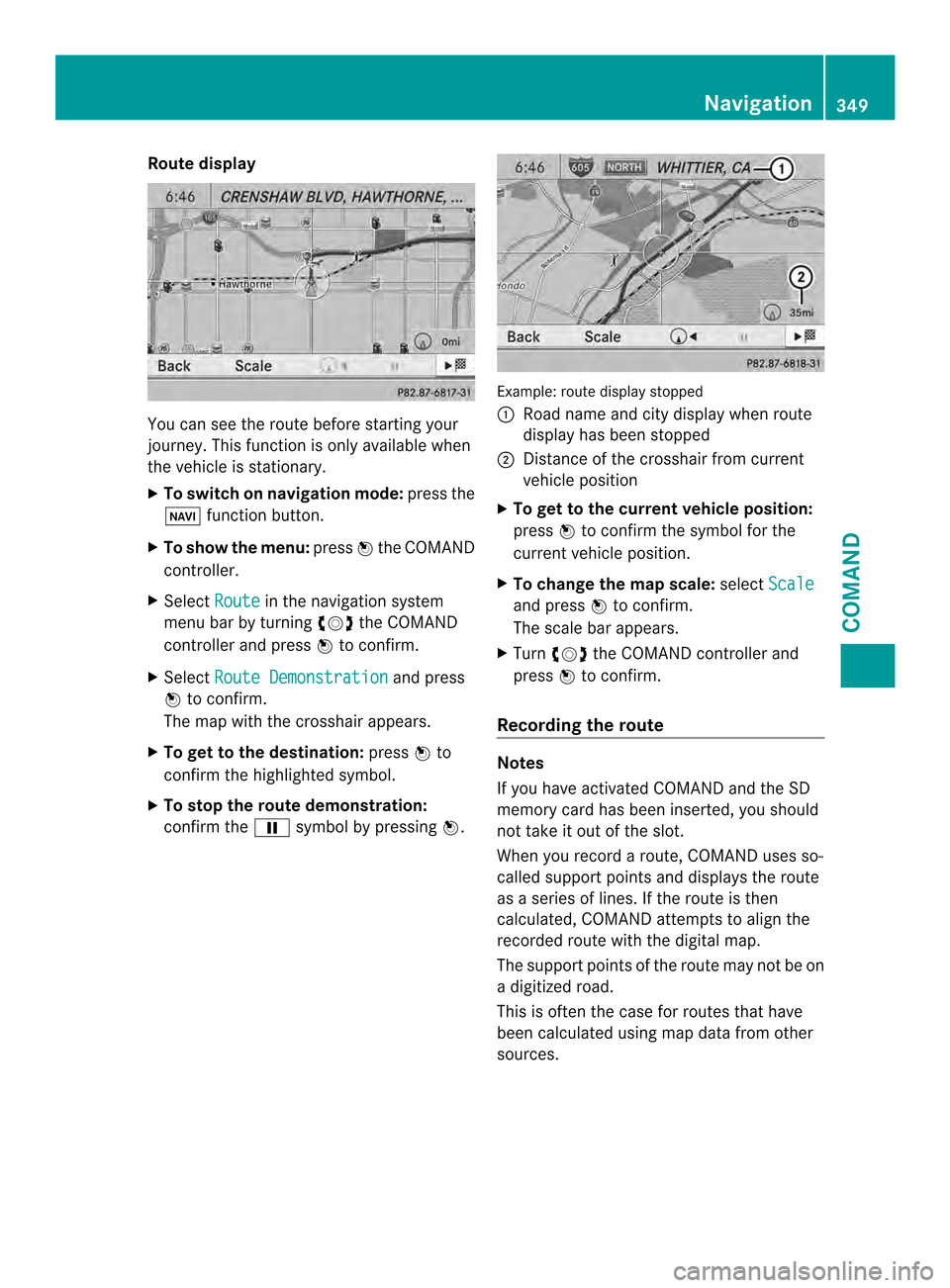 MERCEDES-BENZ SL-Class 2013 R131 Repair Manual Route display
You can see the route before starting your
journey .This function is only available when
the vehicle is stationary.
X To switch on navigation mode: press the
0014 function button.
X To s