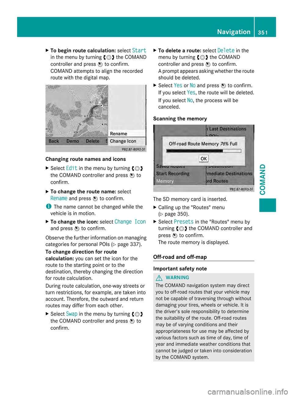 MERCEDES-BENZ SL-Class 2013 R131 Owners Manual X
To begin route calculation: selectStart in the menu by turning
003E0012003Fthe COMAND
controller and press 0039to confirm.
COMAND attempts to alig nthe recorded
route with the digital map. Changing MERCEDES-BENZ SL-Class 2013 R131 Owners Manual X
To begin route calculation: selectStart in the menu by turning
003E0012003Fthe COMAND
controller and press 0039to confirm.
COMAND attempts to alig nthe recorded
route with the digital map. Changing