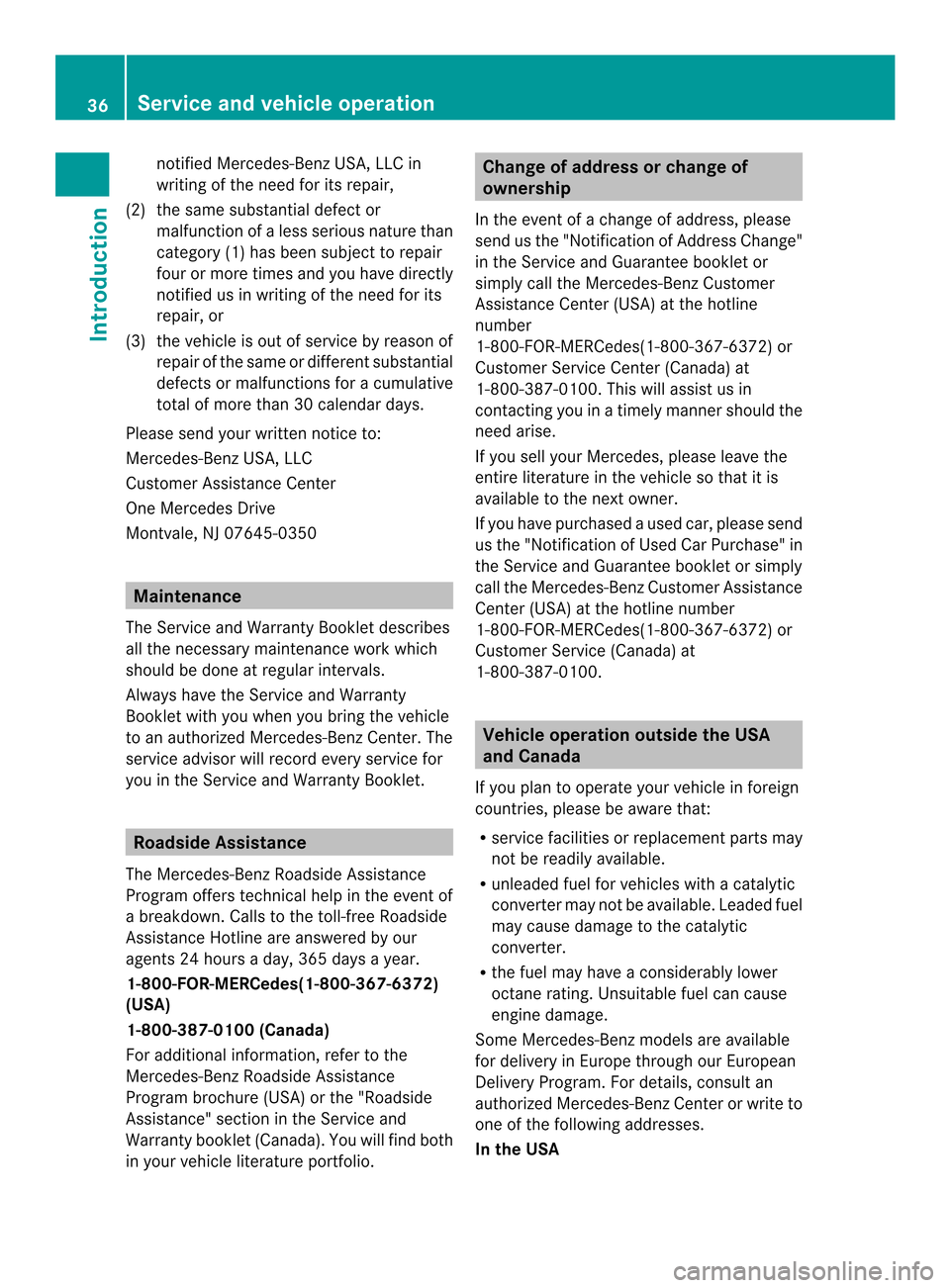 MERCEDES-BENZ SL-Class 2013 R131 Owners Guide notified Mercedes-Benz USA, LLC in
writing of the need for its repair,
(2) the same substantia ldefect or
malfunction of a less serious nature than
category (1) has been subject to repair
four or more MERCEDES-BENZ SL-Class 2013 R131 Owners Guide notified Mercedes-Benz USA, LLC in
writing of the need for its repair,
(2) the same substantia ldefect or
malfunction of a less serious nature than
category (1) has been subject to repair
four or more