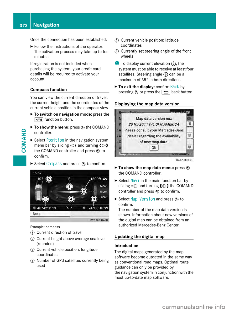 MERCEDES-BENZ SL-Class 2013 R131 Owners Manual Once the connection has been established:
X
Follow the instructions of the operator.
The activation process may take up to ten
minutes.
If registration is not included when
purchasing the system, your MERCEDES-BENZ SL-Class 2013 R131 Owners Manual Once the connection has been established:
X
Follow the instructions of the operator.
The activation process may take up to ten
minutes.
If registration is not included when
purchasing the system, your