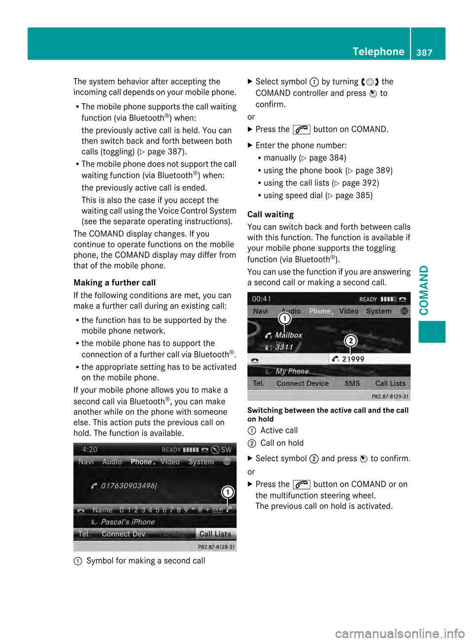 MERCEDES-BENZ SL-Class 2013 R131 Owners Manual The system behavior after accepting the
incoming call depends on your mobile phone.
R
The mobile phone supports the call waiting
function (via Bluetooth ®
) when:
the previously active call is held. MERCEDES-BENZ SL-Class 2013 R131 Owners Manual The system behavior after accepting the
incoming call depends on your mobile phone.
R
The mobile phone supports the call waiting
function (via Bluetooth ®
) when:
the previously active call is held.