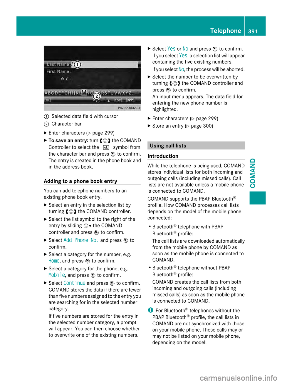 MERCEDES-BENZ SL-Class 2013 R131 Owners Manual 0002
Selected data field with cursor
0003 Character bar
X Enter characters ( Ypage 299)
X To save an entry: turn003E0012003F the COMAND
Controlle rto select the 0004symbol from
the character bar and p