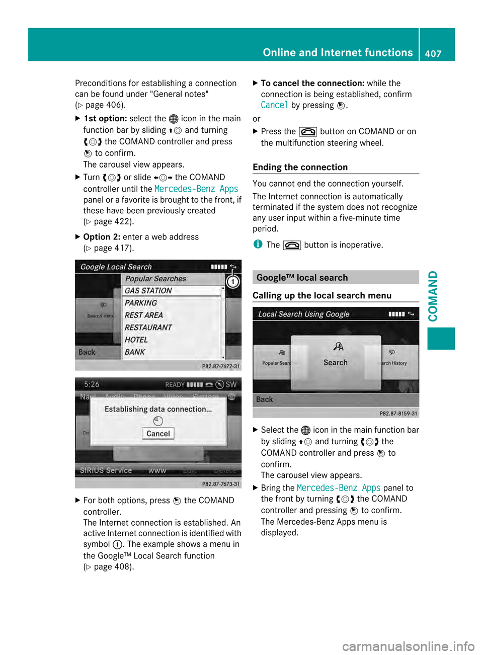 MERCEDES-BENZ SL-Class 2013 R131 Owners Manual Preconditions for establishing a connection
can be found under "General notes"
(Y page 406).
X 1st option: select the000Cicon in the main
function bar by sliding 00380012and turning
003E0012003F the C MERCEDES-BENZ SL-Class 2013 R131 Owners Manual Preconditions for establishing a connection
can be found under "General notes"
(Y page 406).
X 1st option: select the000Cicon in the main
function bar by sliding 00380012and turning
003E0012003F the C
