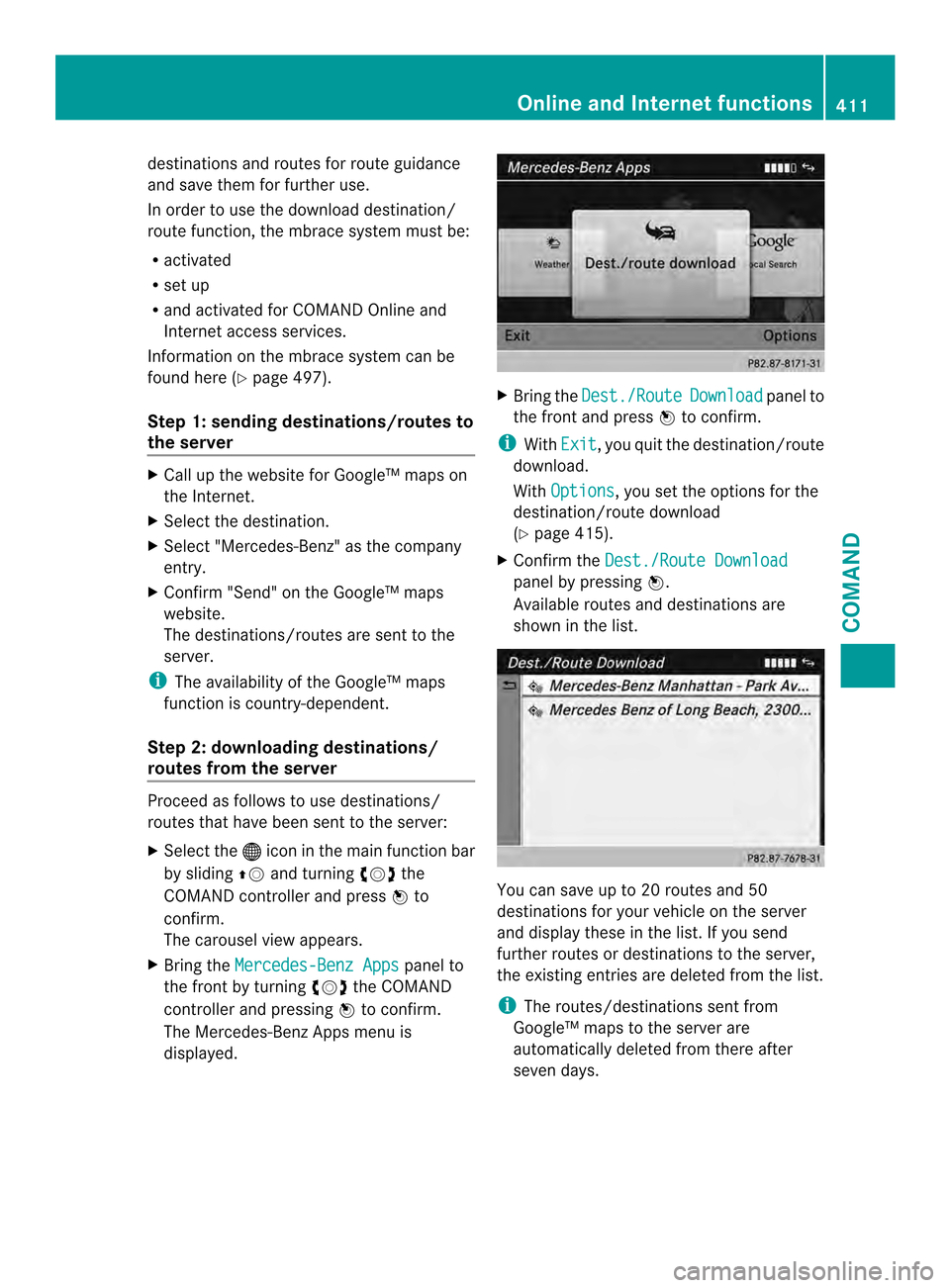 MERCEDES-BENZ SL-Class 2013 R131 Owners Manual destinations and routes for route guidance
and save them for further use.
In order to use the download destination/
route function, the mbrace system must be:
R activated
R set up
R and activated for 
