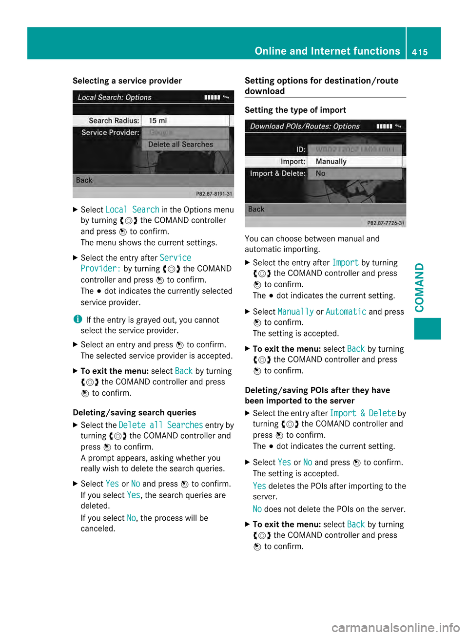MERCEDES-BENZ SL-Class 2013 R131 Owners Manual Selecting
aservice provider X
Select Local Search in the Options menu
by turning 003E0012003Fthe COMAND controller
and press 0039to confirm.
The menu shows the curren tsettings.
X Select the entry aft