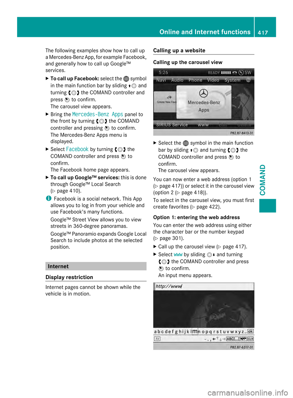 MERCEDES-BENZ SL-Class 2013 R131 Owners Manual The following examples show how to call up
a Mercedes-Benz App, for example Facebook,
and generally how to call up Google™
services.
X
To call up Facebook: select the000Csymbol
in the main function 