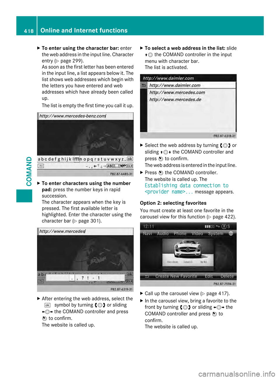 MERCEDES-BENZ SL-Class 2013 R131 Owners Manual X
To enter using the character bar: enter
the web address in the input line. Character
entry (Y page 299).
As soo nas the first letter has been entered
in the input line, a list appears below it. The
