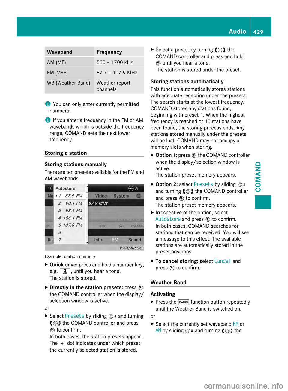 MERCEDES-BENZ SL-Class 2013 R131 Owners Manual Waveband Frequency
AM (MF) 530 – 1700 kHz
FM (VHF) 87.7 – 107.9 MHz
WB (Weather Band) Weather report
channels
i
You can only enter currently permitted
numbers.
i If you enter a frequency in the FM
