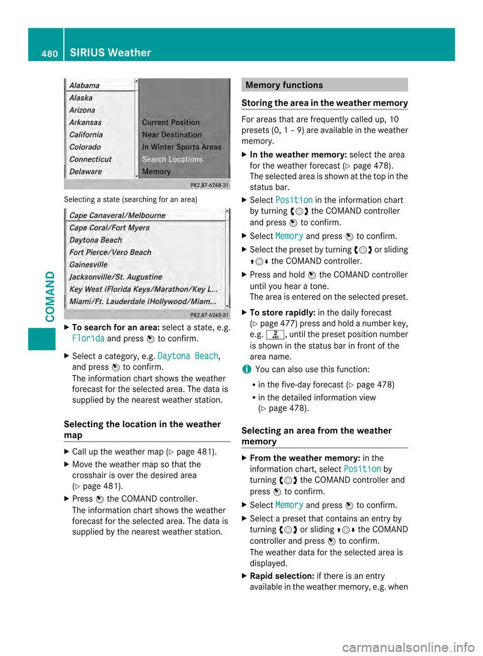 MERCEDES-BENZ SL-Class 2013 R131 Owners Manual Selecting a state (searching for an area)
X
To search for an area: select a state, e.g.
Florida and press
0039to confirm.
X Select a category, e.g. Daytona Beach ,
and press 0039to confirm.
The inform