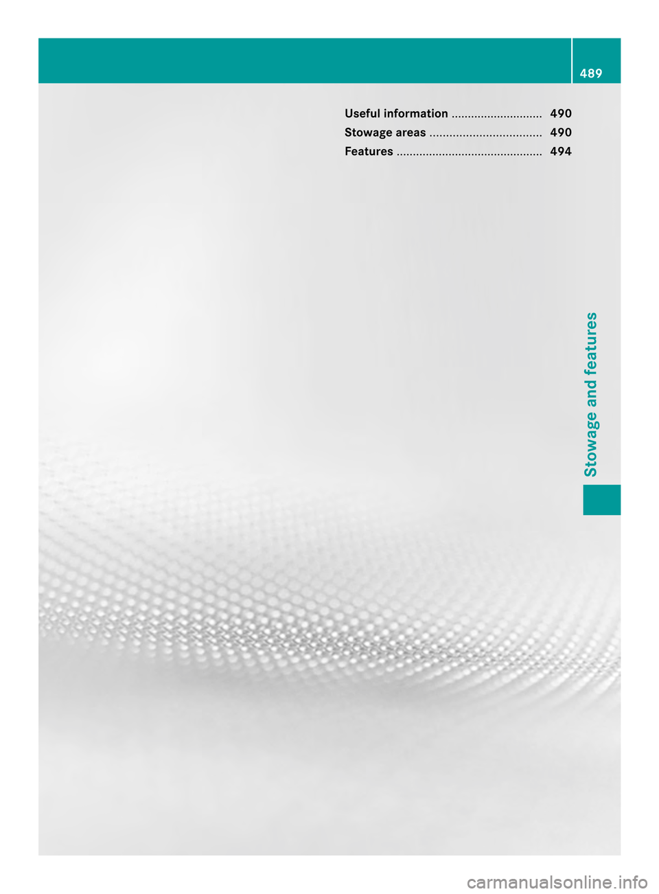 MERCEDES-BENZ SL-Class 2013 R131 Owners Manual Useful information
............................490
Stowage areas .................................. 490
Features ............................................. 494 489Stowage and features 
