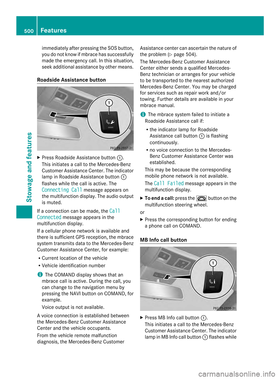 MERCEDES-BENZ SL-Class 2013 R131 Owners Manual immediately after pressing the SOS button,
you do not know if mbrace has successfully
made the emergency call. In this situation,
seek additional assistance by other means.
Roadside Assistance button MERCEDES-BENZ SL-Class 2013 R131 Owners Manual immediately after pressing the SOS button,
you do not know if mbrace has successfully
made the emergency call. In this situation,
seek additional assistance by other means.
Roadside Assistance button
