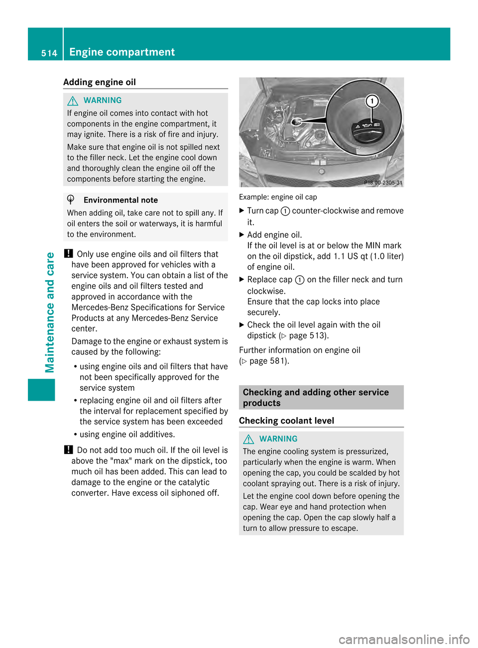 MERCEDES-BENZ SL-Class 2013 R131 Owners Guide Adding engine oil
G
WARNING
If engine oil comes into contact with hot
components in the engine compartment, it
may ignite. There is a risk of fire and injury.
Make sure that engine oil is no tspilled 