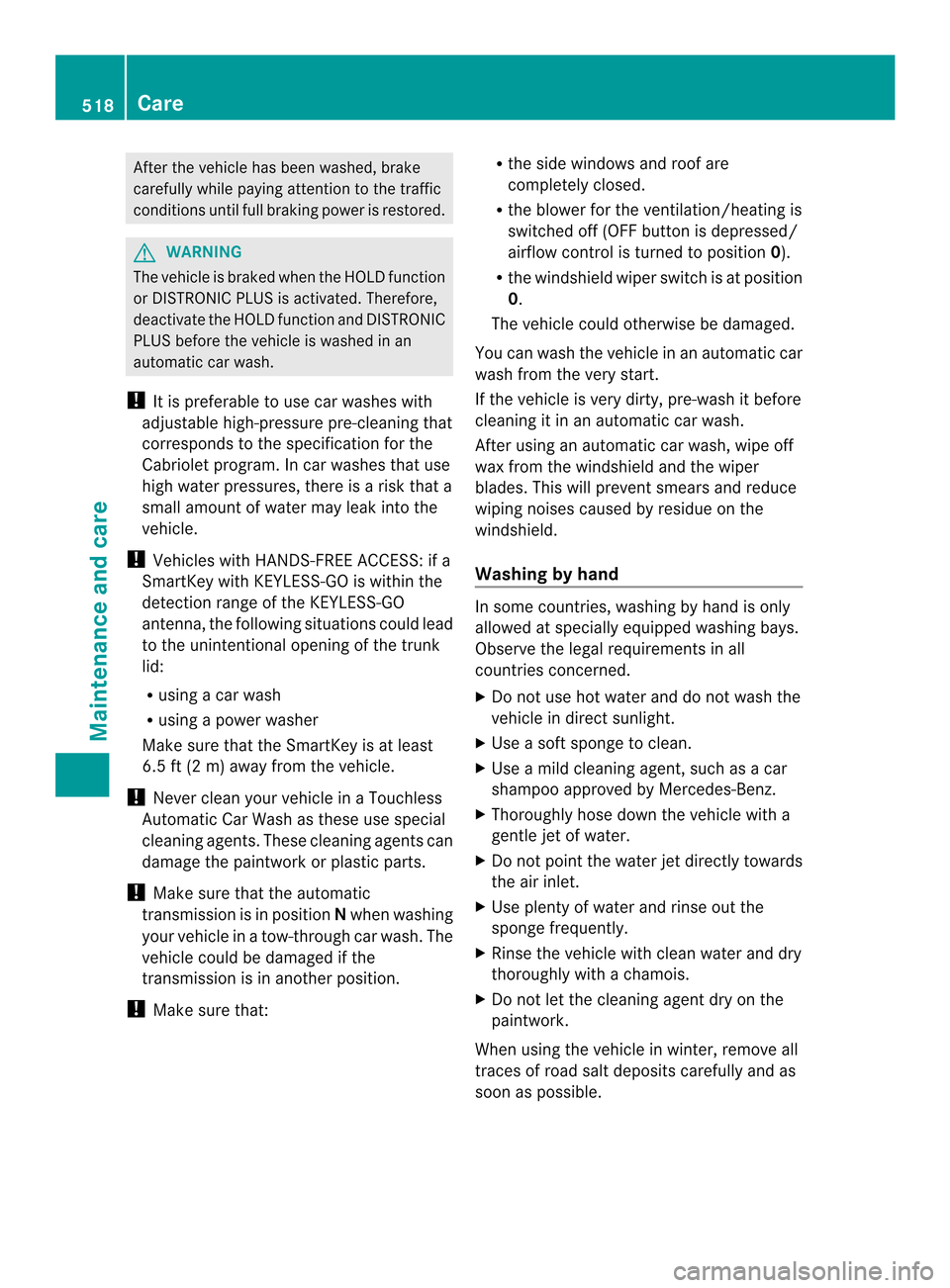 MERCEDES-BENZ SL-Class 2013 R131 Owners Manual After the vehicle has been washed, brake
carefully while paying attentio nto the traffic
conditions until full braking power is restored. G
WARNING
The vehicle is braked when the HOLD function
or DIST MERCEDES-BENZ SL-Class 2013 R131 Owners Manual After the vehicle has been washed, brake
carefully while paying attentio nto the traffic
conditions until full braking power is restored. G
WARNING
The vehicle is braked when the HOLD function
or DIST