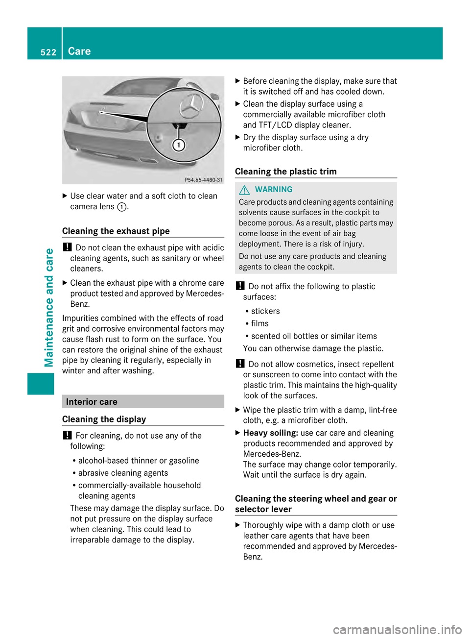 MERCEDES-BENZ SL-Class 2013 R131 Owners Manual X
Use clear water and a soft cloth to clean
camera lens 0002.
Cleaning the exhaust pipe !
Do not clean the exhaust pipe with acidic
cleaning agents, such as sanitary or wheel
cleaners.
X Cleant he exh MERCEDES-BENZ SL-Class 2013 R131 Owners Manual X
Use clear water and a soft cloth to clean
camera lens 0002.
Cleaning the exhaust pipe !
Do not clean the exhaust pipe with acidic
cleaning agents, such as sanitary or wheel
cleaners.
X Cleant he exh