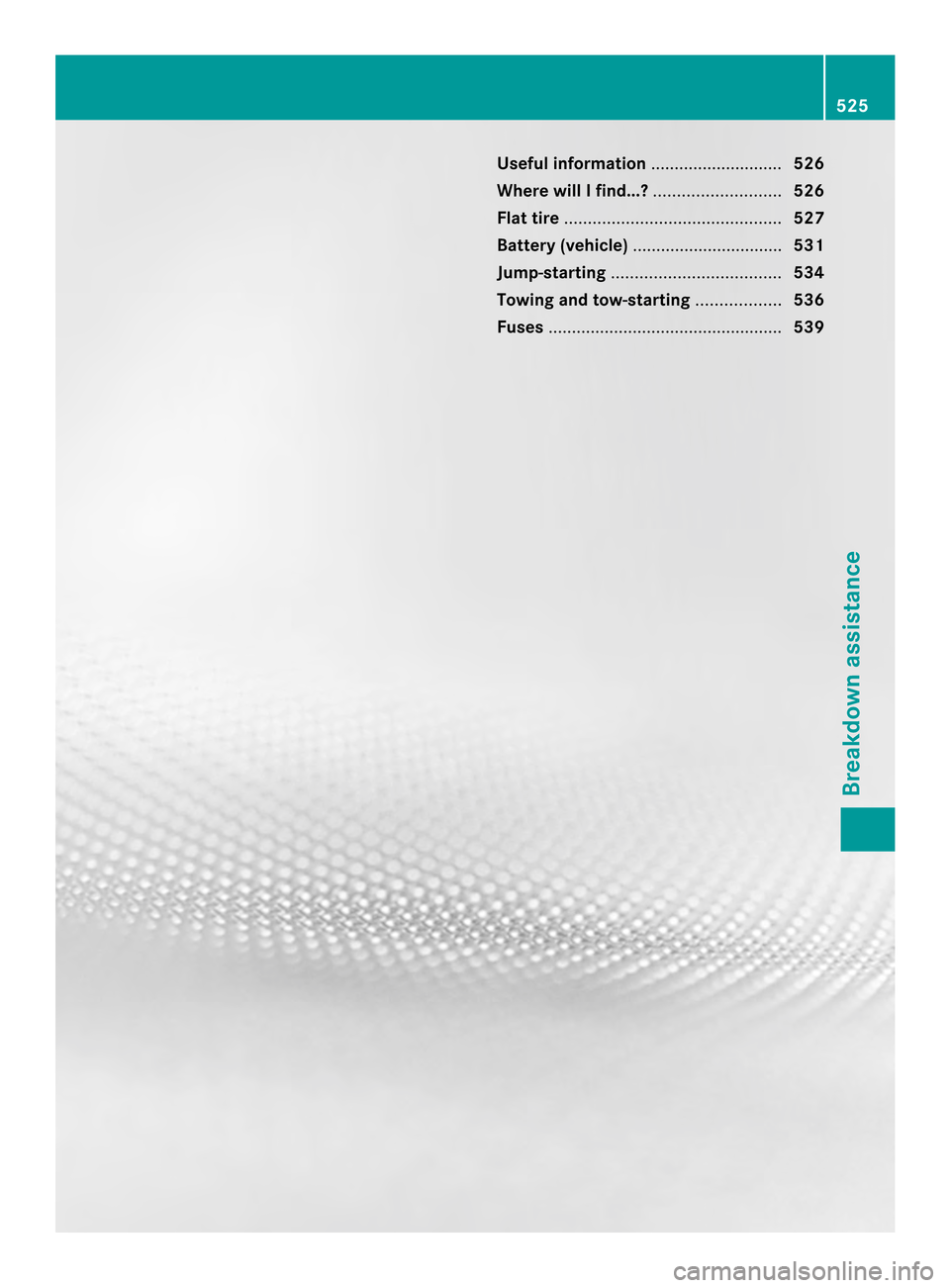 MERCEDES-BENZ SL-Class 2013 R131 Owners Manual Useful information
............................526
Where will I find...? ...........................526
Flat tire .............................................. 527
Batter y(vehicle) ................. MERCEDES-BENZ SL-Class 2013 R131 Owners Manual Useful information
............................526
Where will I find...? ...........................526
Flat tire .............................................. 527
Batter y(vehicle) .................