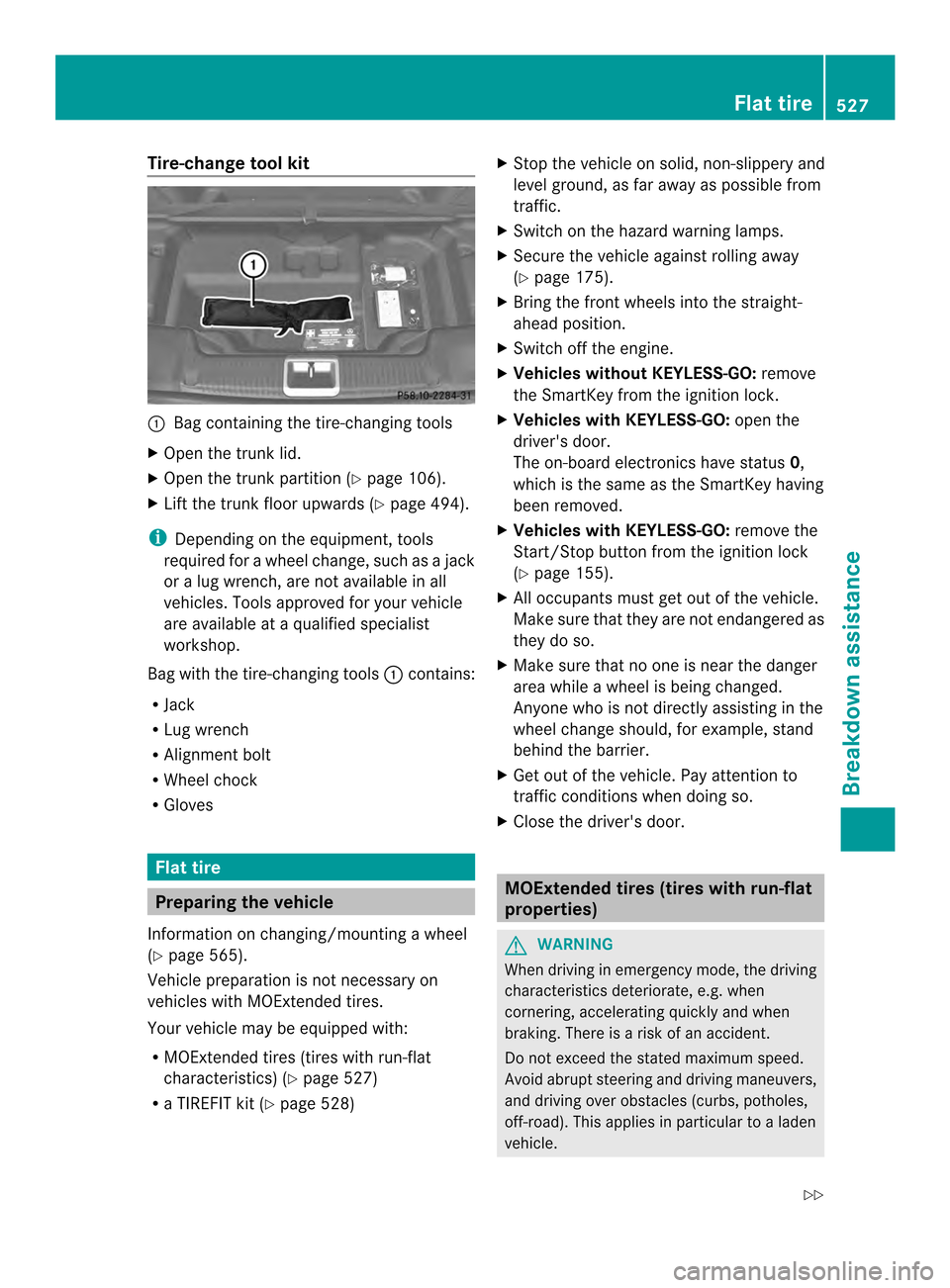 MERCEDES-BENZ SL-Class 2013 R131 Manual PDF Tire-change tool kit
0002
Bag containing the tire-changing tools
X Open the trunk lid.
X Open the trunk partition (Y page 106).
X Lift the trunk floor upwards (Y page 494).
i Depending on the equipmen