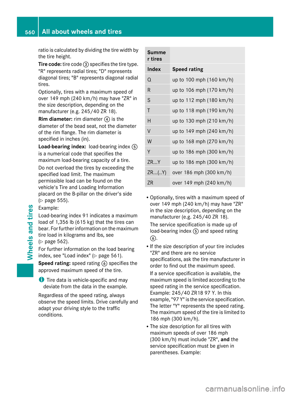 MERCEDES-BENZ SL-Class 2013 R131 Owners Manual ratio is calculated by dividing the tire width by
the tire height.
Tire code:
tire code0027specifies the tire type.
"R" represents radial tires; "D" represents
diagonal tires; "B" represents diagonal MERCEDES-BENZ SL-Class 2013 R131 Owners Manual ratio is calculated by dividing the tire width by
the tire height.
Tire code:
tire code0027specifies the tire type.
"R" represents radial tires; "D" represents
diagonal tires; "B" represents diagonal