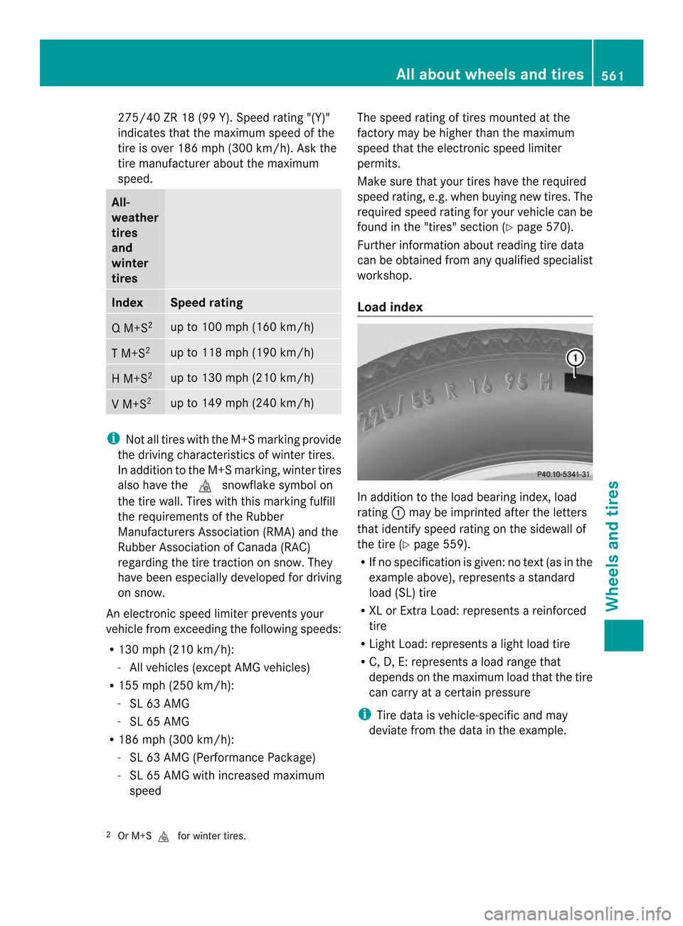 MERCEDES-BENZ SL-Class 2013 R131 Owners Manual 275/40 ZR 18 (99 Y). Speed rating "(Y)"
indicates that the maximu mspeed of the
tire is over 186 mph (300 km/h). Ask the
tire manufacturer about the maximum
speed. All-
weather
tires
and
winter
tires
MERCEDES-BENZ SL-Class 2013 R131 Owners Manual 275/40 ZR 18 (99 Y). Speed rating "(Y)"
indicates that the maximu mspeed of the
tire is over 186 mph (300 km/h). Ask the
tire manufacturer about the maximum
speed. All-
weather
tires
and
winter
tires