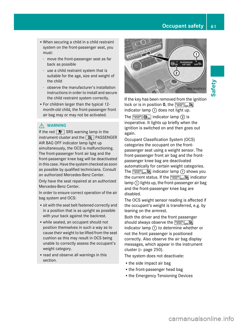 MERCEDES-BENZ SL-Class 2013 R131 Owners Manual R
When securing a child in achild restraint
system on the front-passenger seat, you
must:
- move the front-passenger seat as far
back as possible
- use a child restraint system that is
suitable for th MERCEDES-BENZ SL-Class 2013 R131 Owners Manual R
When securing a child in achild restraint
system on the front-passenger seat, you
must:
- move the front-passenger seat as far
back as possible
- use a child restraint system that is
suitable for th