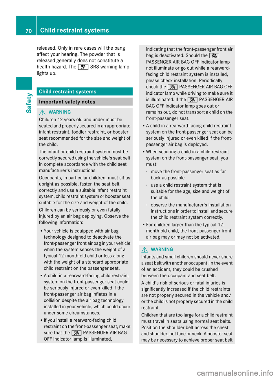 MERCEDES-BENZ SL-Class 2013 R131 Manual PDF released
.Only in rare cases will the bang
affect your hearing .The powder that is
released generally does not constitute a
health hazard. The 001BSRS warning lamp
lights up. Child restraint systems
I MERCEDES-BENZ SL-Class 2013 R131 Manual PDF released
.Only in rare cases will the bang
affect your hearing .The powder that is
released generally does not constitute a
health hazard. The 001BSRS warning lamp
lights up. Child restraint systems
I