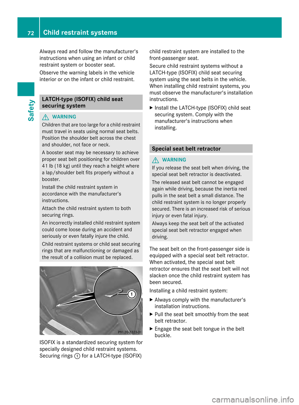 MERCEDES-BENZ SL-Class 2013 R131 Owners Manual Always read and follow the manufacturers
instructions when using an infant or child
restraint system or booste
rseat.
Observe the warning labels in the vehicle
interior or on the infant or child rest