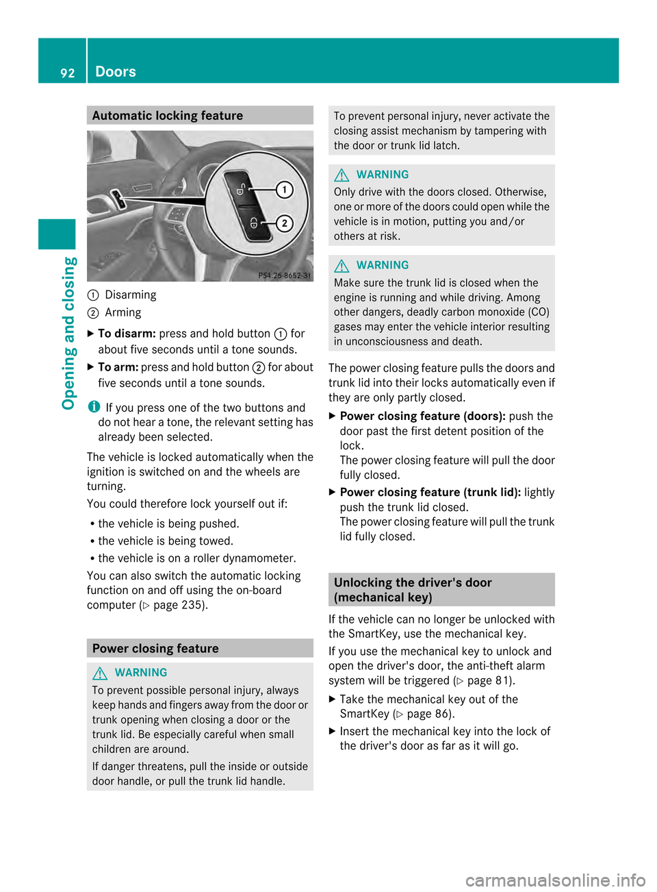 MERCEDES-BENZ SL-Class 2013 R131 Owners Manual Automatic locking feature
0002
Disarming
0003 Arming
X To disarm: press and hold button 0002for
about five seconds until a tone sounds.
X To arm: press and hold button 0003for about
five seconds until
