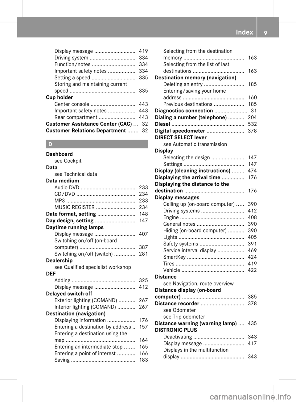 MERCEDES-BENZ S-Class 2013 W221 User Guide Display message
............................ 419
Driving system ............................... 334
Function/notes ............................. 334
Important safety notes ..................334
Settin MERCEDES-BENZ S-Class 2013 W221 User Guide Display message
............................ 419
Driving system ............................... 334
Function/notes ............................. 334
Important safety notes ..................334
Settin