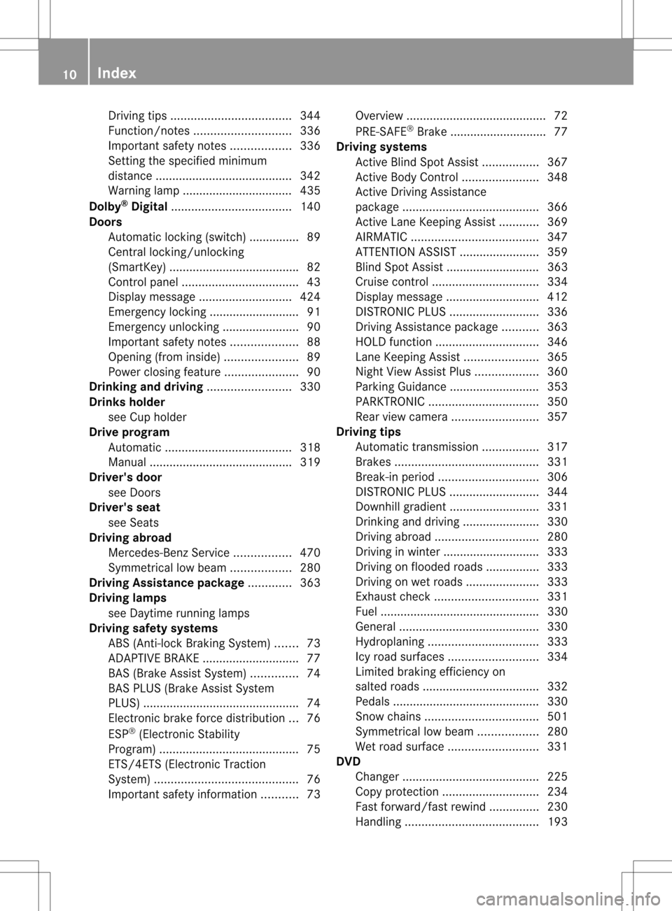 MERCEDES-BENZ S-Class 2013 W221 Owners Manual Driving tip
s.................................... 344
Function/notes ............................. 336
Important safety notes ..................336
Setting the specified minimum
distance .............