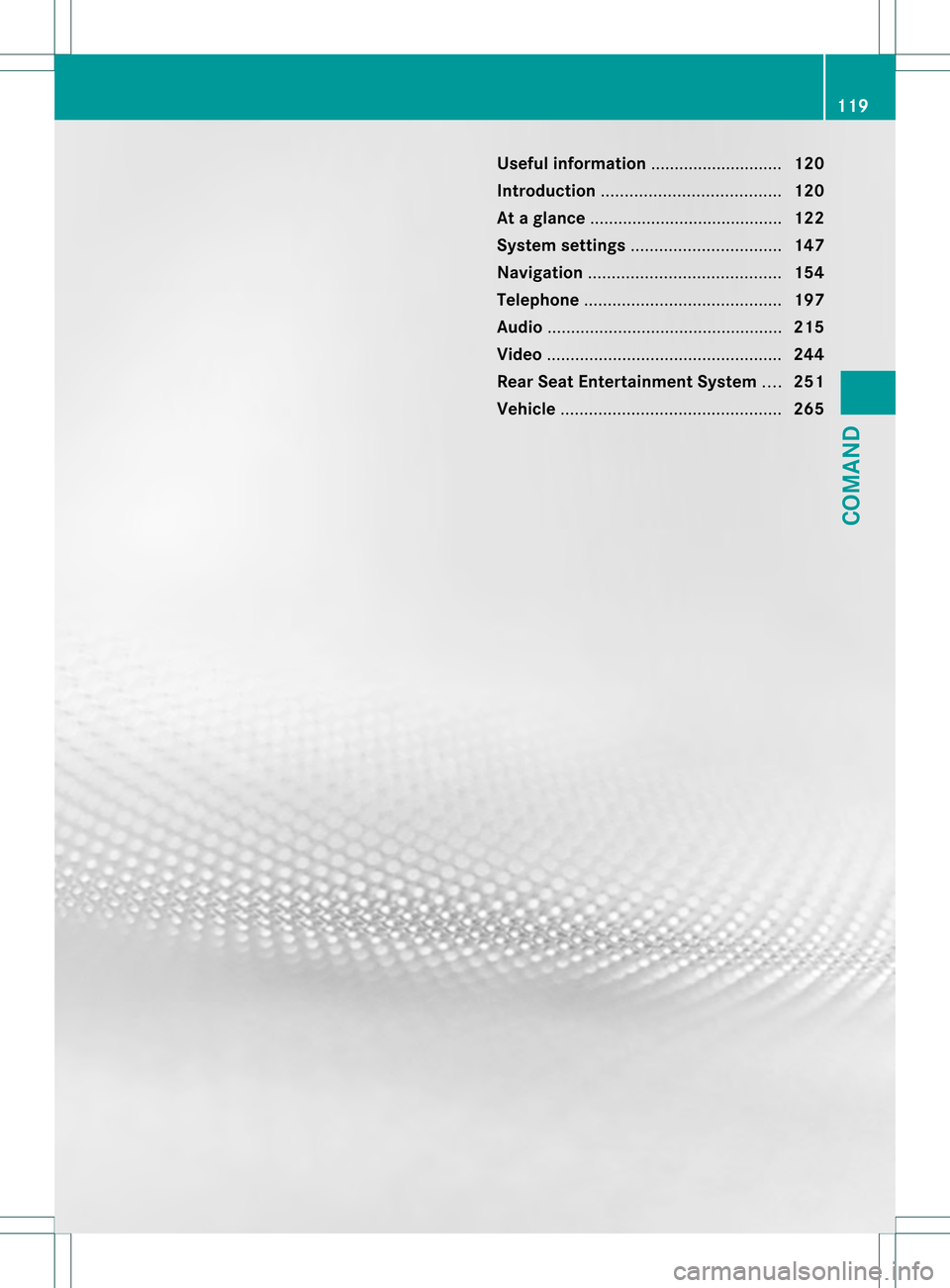 MERCEDES-BENZ S-Class 2013 W221 Owners Manual Useful information
............................120
Introduction ...................................... 120
At ag lance ......................................... 122
System settings ...................