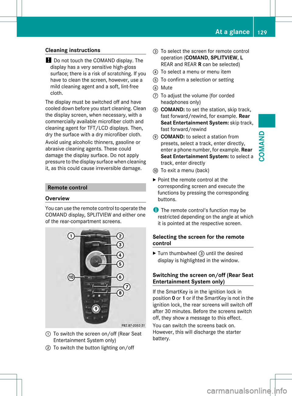 MERCEDES-BENZ S-Class 2013 W221 Owners Manual Cleaning instructions
!
Do no ttouch the COMAND display .The
display has a very sensitive high-gloss
surface; there is a risk of scratching. If you
have to clean the screen, however, use a
mild cleani MERCEDES-BENZ S-Class 2013 W221 Owners Manual Cleaning instructions
!
Do no ttouch the COMAND display .The
display has a very sensitive high-gloss
surface; there is a risk of scratching. If you
have to clean the screen, however, use a
mild cleani