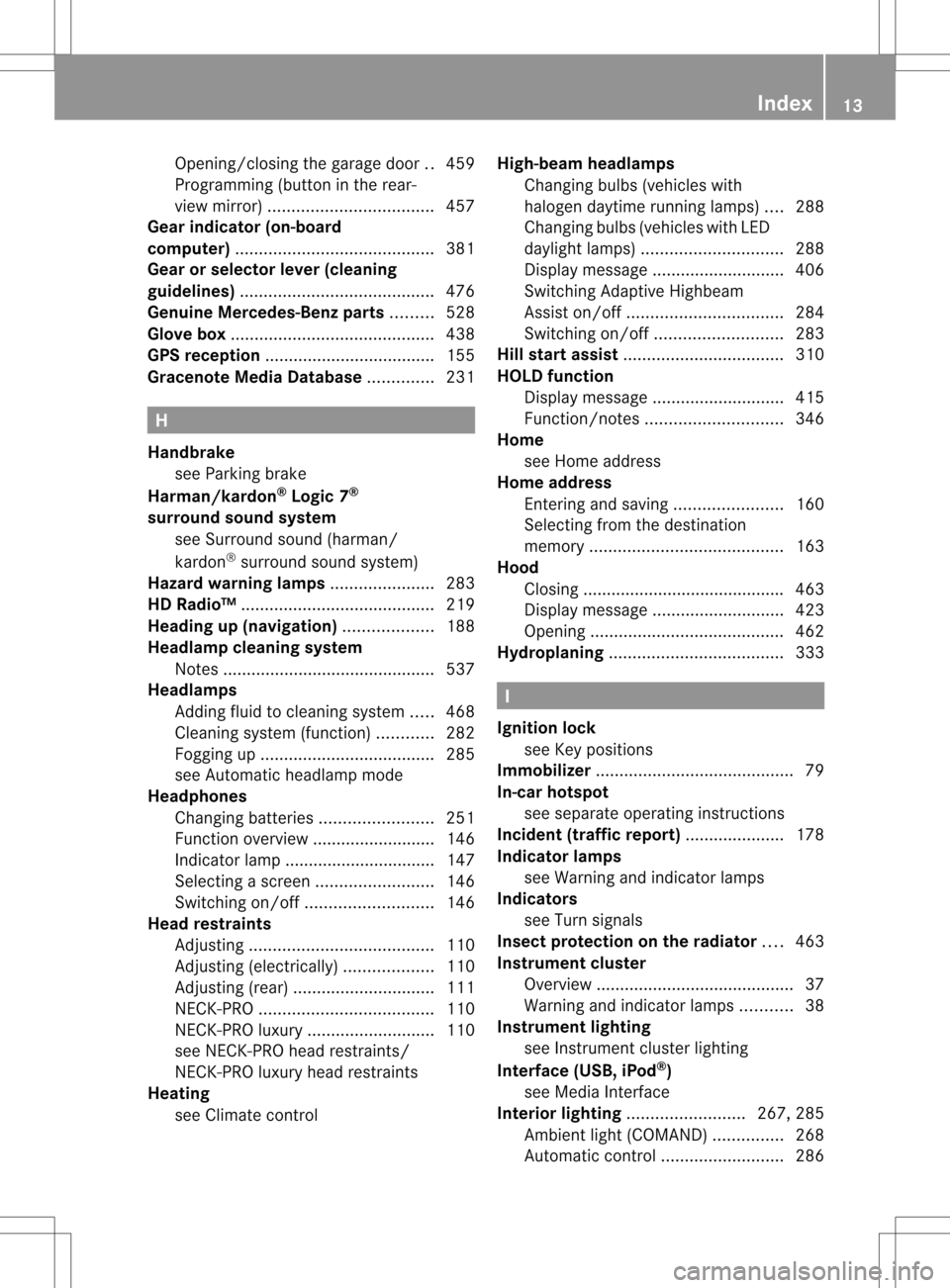 MERCEDES-BENZ S-Class 2013 W221 Owners Manual Opening/closing the garage door
..459
Programming (button in the rear-
view mirror) ................................... 457
Gear indicator (on-board
computer) .........................................