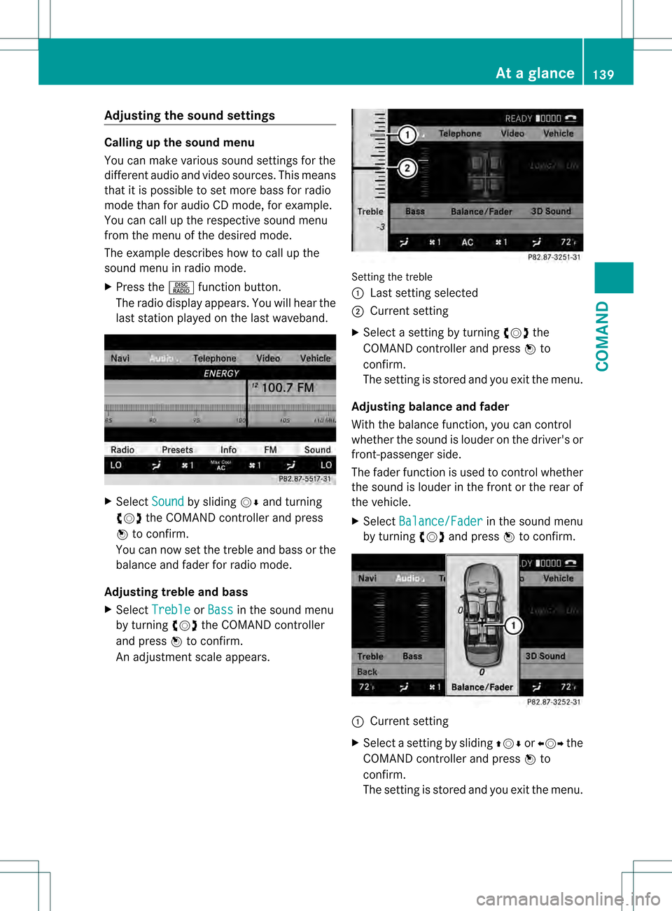 MERCEDES-BENZ S-Class 2013 W221 Owners Manual Adjusting the soun
dsettings Calling up the sound menu
You can make various sound settings for the
differen taudio and video sources. This means
that it is possible to set more bass for radio
mode tha