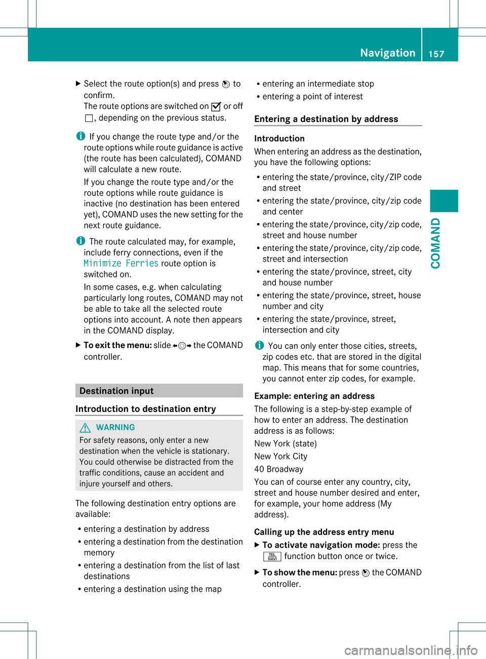 MERCEDES-BENZ S-Class 2013 W221 Owners Manual X
Select the route option(s )and press 0021to
confirm.
The route options are switched on 000Aor off
0002, depending on the previous status.
i If you change the route type and/or the
route options whil