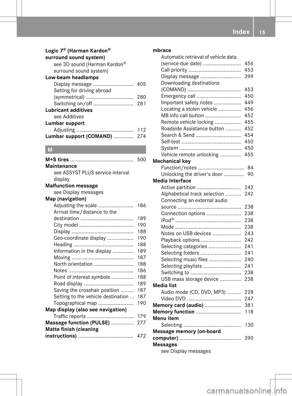 MERCEDES-BENZ S-Class 2013 W221 User Guide Logic 7
®
(Harman Kardon ®
surround sound system) see 3D sound (Harman Kardon ®
surround soun dsystem)
Low-beam headlamps
Displa ymessage ............................ 405
Setting for driving abroad MERCEDES-BENZ S-Class 2013 W221 User Guide Logic 7
®
(Harman Kardon ®
surround sound system) see 3D sound (Harman Kardon ®
surround soun dsystem)
Low-beam headlamps
Displa ymessage ............................ 405
Setting for driving abroad