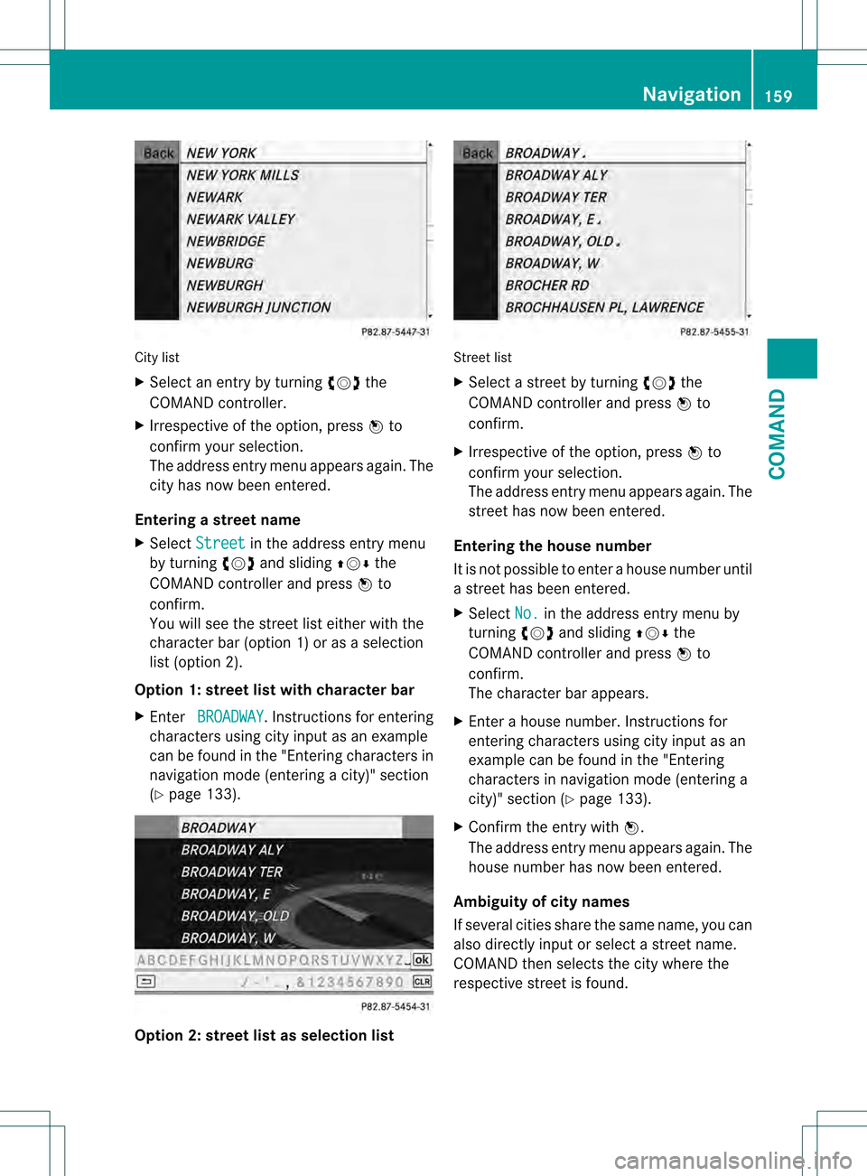 MERCEDES-BENZ S-Class 2013 W221 Owners Manual City list
X
Select an entry by turning 0031001C0032the
COMAND controller.
X Irrespective of the option, press 0021to
confir myour selection.
The address entry menu appears again. The
city has now been MERCEDES-BENZ S-Class 2013 W221 Owners Manual City list
X
Select an entry by turning 0031001C0032the
COMAND controller.
X Irrespective of the option, press 0021to
confir myour selection.
The address entry menu appears again. The
city has now been