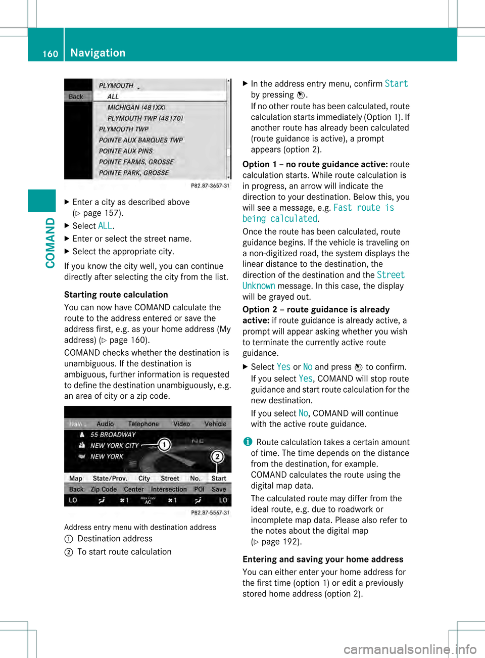MERCEDES-BENZ S-Class 2013 W221 Owners Manual X
Enter a city as described above
(Y page 157).
X Select ALL .
X Enter or select the street name.
X Select the appropriate city.
If you know the city well, you can continue
directly after selecting th MERCEDES-BENZ S-Class 2013 W221 Owners Manual X
Enter a city as described above
(Y page 157).
X Select ALL .
X Enter or select the street name.
X Select the appropriate city.
If you know the city well, you can continue
directly after selecting th
