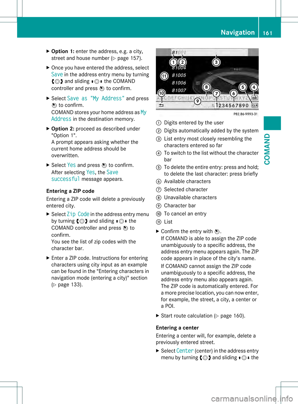 MERCEDES-BENZ S-Class 2013 W221 Owners Manual X
Option 1: enter the address, e.g. a city,
street and house number (Y page 157).
X Once you have entered the address, select
Save in the address entry menu by turning
0031001C0032 and sliding 002A001 MERCEDES-BENZ S-Class 2013 W221 Owners Manual X
Option 1: enter the address, e.g. a city,
street and house number (Y page 157).
X Once you have entered the address, select
Save in the address entry menu by turning
0031001C0032 and sliding 002A001