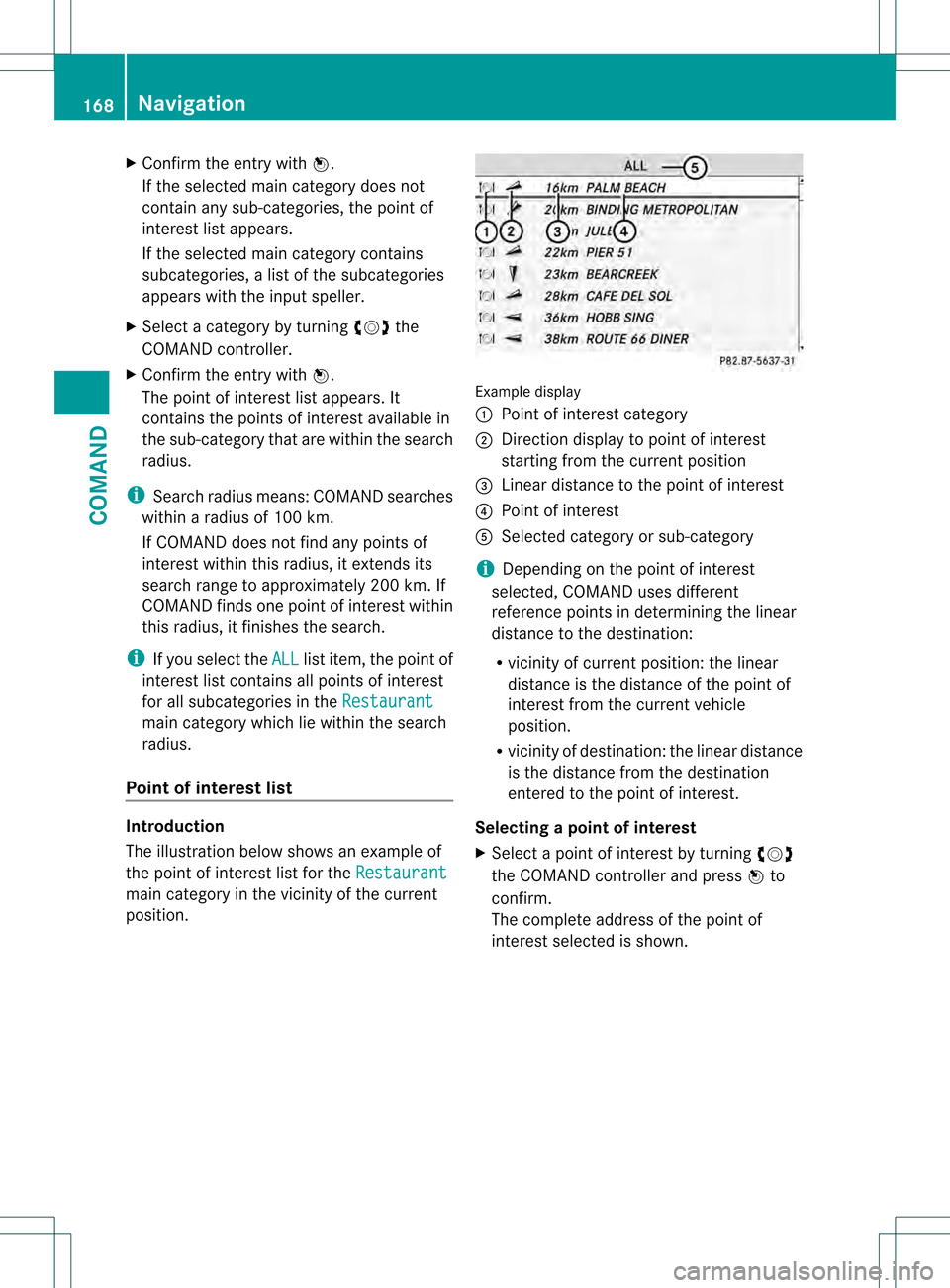MERCEDES-BENZ S-Class 2013 W221 Owners Manual X
Confirm the entry with 0021.
If the selected main category does not
contain any sub-categories, the poin tof
interest list appears.
If the selected main category contains
subcategories, a list of th MERCEDES-BENZ S-Class 2013 W221 Owners Manual X
Confirm the entry with 0021.
If the selected main category does not
contain any sub-categories, the poin tof
interest list appears.
If the selected main category contains
subcategories, a list of th