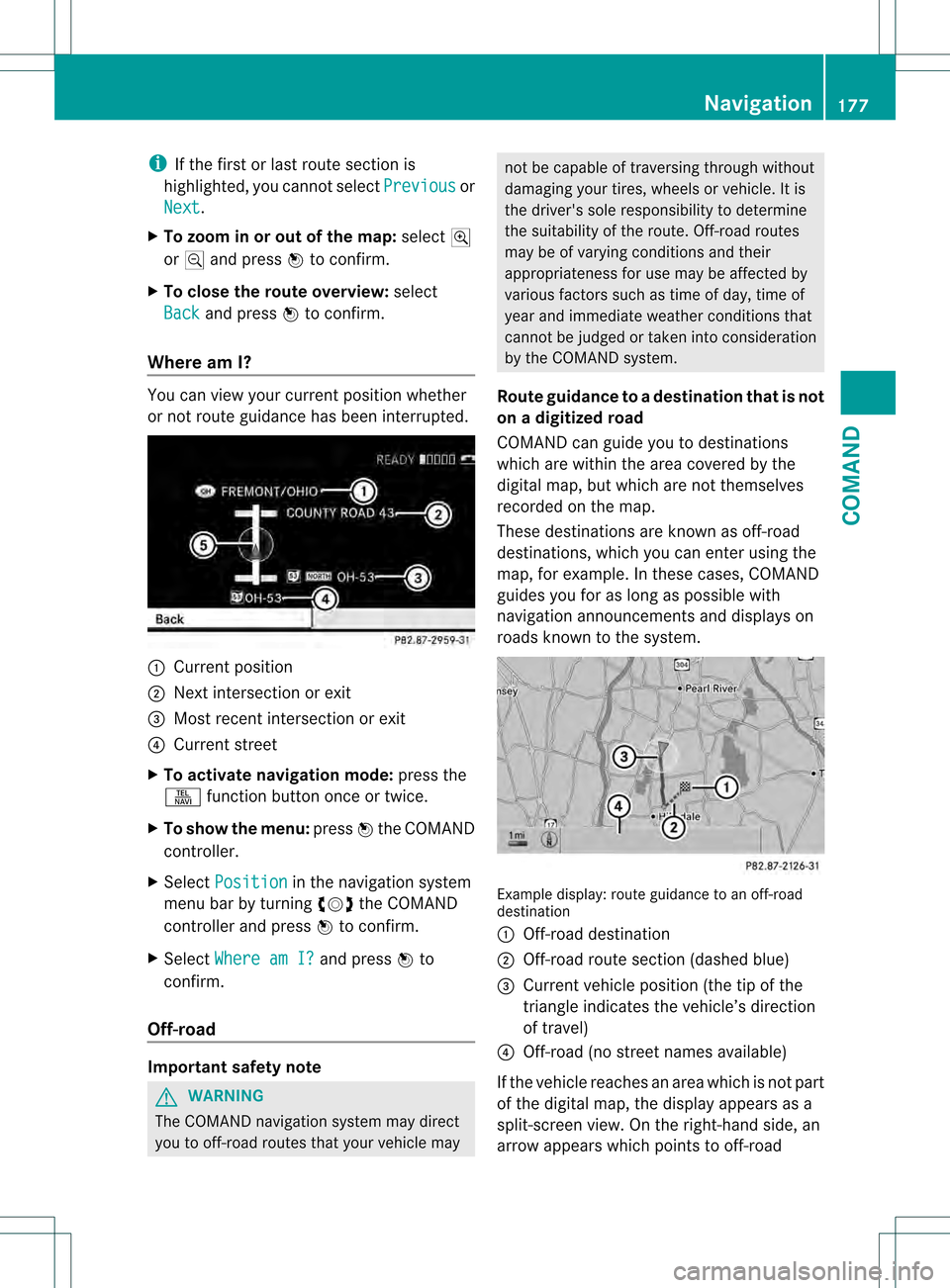 MERCEDES-BENZ S-Class 2013 W221 Owners Manual i
If the first or last route section is
highlighted, you cannot select Previous or
Next .
X To zoom in or out of the map: select000B
or 000A and press 0021to confirm.
X To close the route overview: se MERCEDES-BENZ S-Class 2013 W221 Owners Manual i
If the first or last route section is
highlighted, you cannot select Previous or
Next .
X To zoom in or out of the map: select000B
or 000A and press 0021to confirm.
X To close the route overview: se