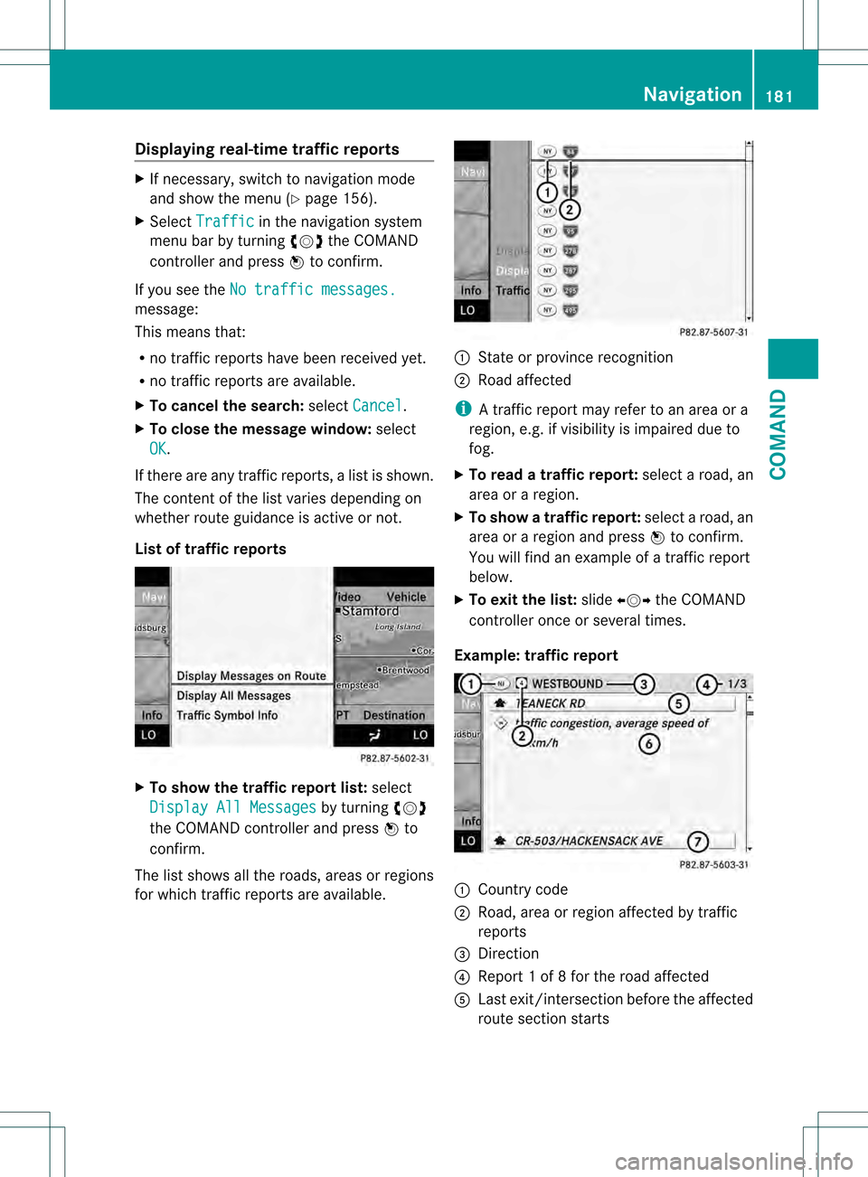 MERCEDES-BENZ S-Class 2013 W221 Owners Manual Displaying real-time traffic reports
X
If necessary, switch to navigation mode
and show the menu (Y page 156).
X Select Traffic in the navigation system
menu bar by turning 0031001C0032the COMAND
cont MERCEDES-BENZ S-Class 2013 W221 Owners Manual Displaying real-time traffic reports
X
If necessary, switch to navigation mode
and show the menu (Y page 156).
X Select Traffic in the navigation system
menu bar by turning 0031001C0032the COMAND
cont