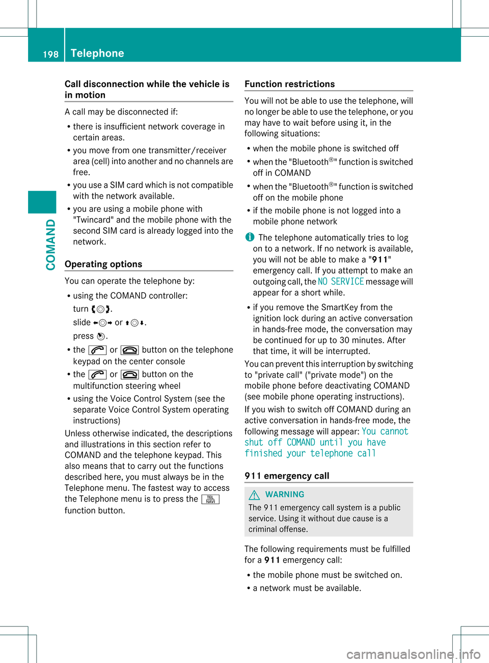 MERCEDES-BENZ S-Class 2013 W221 Owners Manual Call disconnection while the vehicle is
in motion
Ac
all may be disconnected if:
R there is insufficient network coverage in
certain areas.
R you move from one transmitter/receiver
area (cell) into an MERCEDES-BENZ S-Class 2013 W221 Owners Manual Call disconnection while the vehicle is
in motion
Ac
all may be disconnected if:
R there is insufficient network coverage in
certain areas.
R you move from one transmitter/receiver
area (cell) into an