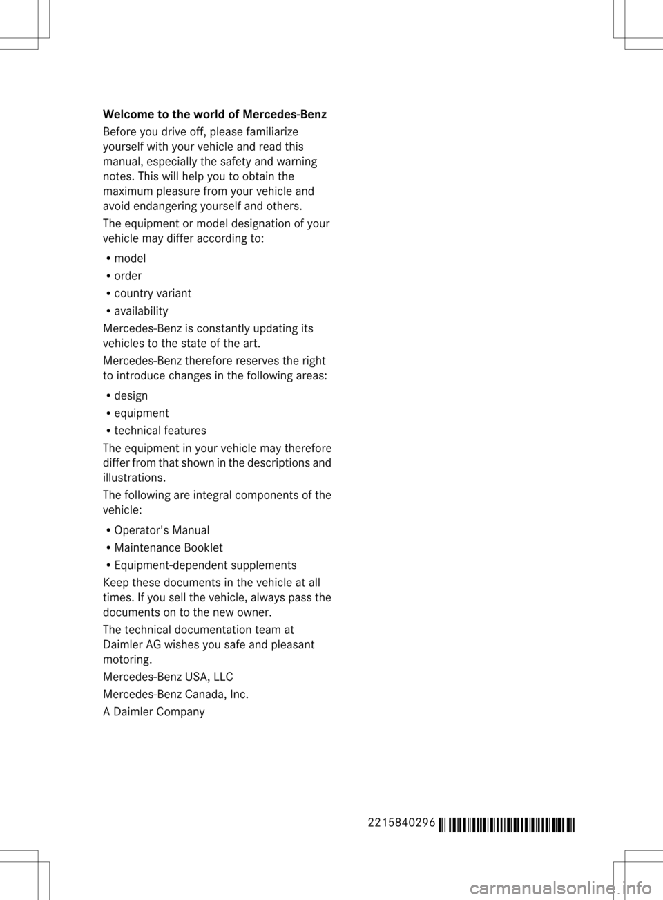 MERCEDES-BENZ S-Class 2013 W221 Owners Manual Welcome to the world of Mercedes-Benz
Before you drive off, please familiarize
yourself with yourv ehicle and read this
manual, especially the safety and warning
notes. This will help you to obtain th MERCEDES-BENZ S-Class 2013 W221 Owners Manual Welcome to the world of Mercedes-Benz
Before you drive off, please familiarize
yourself with yourv ehicle and read this
manual, especially the safety and warning
notes. This will help you to obtain th