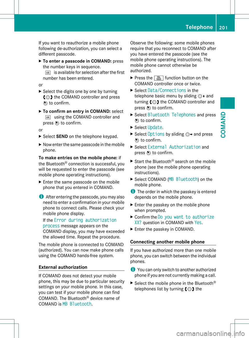 MERCEDES-BENZ S-Class 2013 W221 Owners Manual If you want to reauthorize a mobile phone
following de-authorization, you can select a
different passcode.
X
To enter apasscode in COMAND: press
the numbe rkeys in sequence.
0003 is available for sele