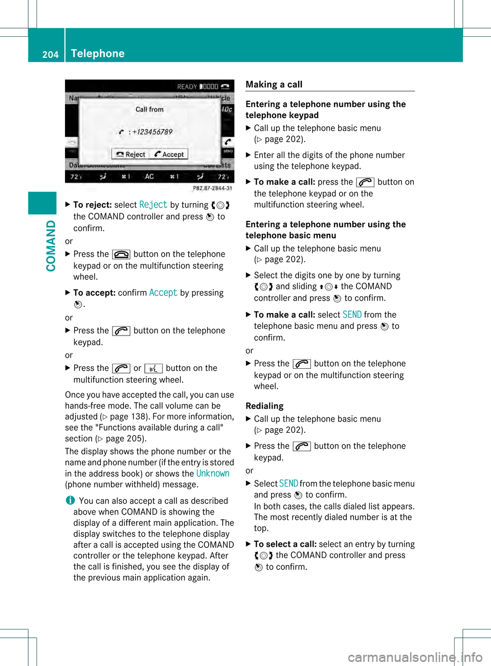 MERCEDES-BENZ S-Class 2013 W221 Owners Manual X
To reject: selectReject by turning
0031001C0032
the COMAND controller and press 0021to
confirm.
or
X Press the 001Fbutton on the telephone
keypad or on the multifunctio nsteering
wheel.
X To accept: