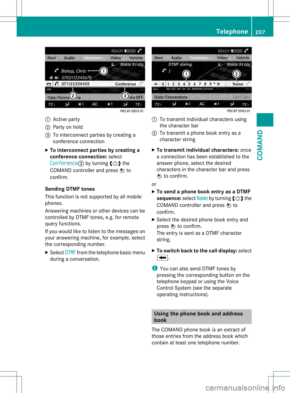 MERCEDES-BENZ S-Class 2013 W221 Owners Manual 0002
Active party
0003 Party on hold
0026 To interconnect parties by creating a
conference connection
X To interconnect parties by creating a
conference connection: select
Conference 0026
by turning 0